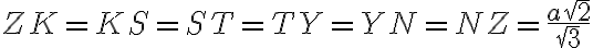 ZK = KS = ST = TY = YN = NZ = \dfrac{a\sqrt{2}}{\sqrt{3}}