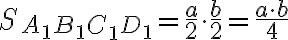 S_{A_{1}B_{1}C_{1}D_{1}} = \dfrac{a}{2}\cdot\dfrac{b}{2} = \dfrac{a\cdot{}b}{4} S_{A_{1}B_{1}C_{1}D_{1}} = \dfrac{a}{2}\cdot\dfrac{b}{2} = \dfrac{a\cdot{}b}{4}