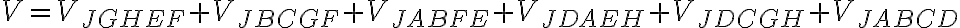  V = V_{JGHEF} + V_{JBCGF} + V_{JABFE} + V_{JDAEH}+ V_{JDCGH}+ V_{JABCD}