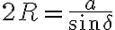 2R=\frac{a}{\sin\delta}