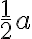 \dfrac{1}{2} a