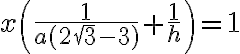 x\left(\frac {1}{a(2\sqrt{3} - 3)}+\frac{1}{h}\right)=1