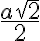 \dfrac{a\sqrt2}{2}