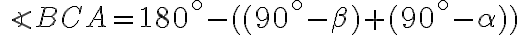 \angle BCA = 180^\circ - ((90^\circ - \beta) + (90^\circ - \alpha)) \angle BCA = 180^\circ - ((90^\circ - \beta) + (90^\circ - \alpha))