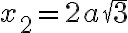 x_2 = 2a\sqrt{3}