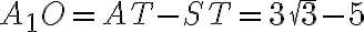 A_1O=AT-ST=3\sqrt{3}-5
