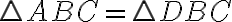 \triangle ABC = \triangle DBC 