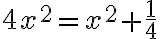 4x^2=x^2+\dfrac{1}{4}