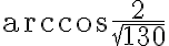 \arccos{\frac{2}{\sqrt{130}}}