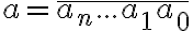 a=\overline{a_n...a_1a_0}