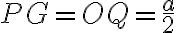 PG=OQ=\frac{a}{2}