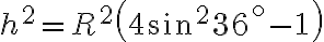 h^2 = R^2\left(4\sin^2 36^\circ - 1\right)