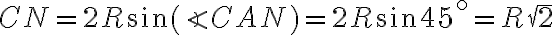 CN=2R\sin(\angle CAN) = 2R \sin45^\circ= R \sqrt2 