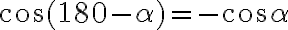 \cos{(180-\alpha)}=-\cos{\alpha}