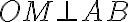 OM \bot AB