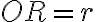 OR=r
