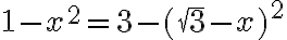  1-x^2=3-(\sqrt{3}-x)^2 