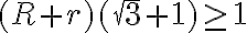  (R+r)({\sqrt3}+1)\geq1 