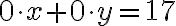 {0\cdot x}+{0\cdot y}=17