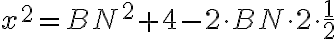 x^2 = BN^2 + 4 - 2 \cdot BN \cdot 2 \cdot \dfrac{1}{2}