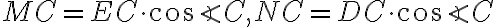 MC = EC \cdot {\cos{\angle C}}, NC = DC \cdot {\cos{\angle C}} 
