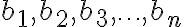 b_1, b_2, b_3,\ldots, b_n