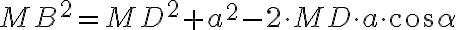 MB^2 = MD^2 + a^2 - 2 \cdot MD \cdot a \cdot \cos\alpha MB^2 = MD^2 + a^2 - 2 \cdot MD \cdot a \cdot \cos\alpha
