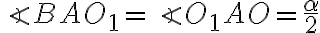 \angle BAO_1 = \angle O_1AO = \frac{\alpha}{2} \angle BAO_1 = \angle O_1AO = \frac{\alpha}{2}