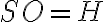 SO = H