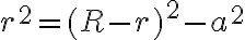 r^2=(R-r)^2-a^2 r^2=(R-r)^2-a^2