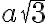 a \sqrt{3} a \sqrt{3}