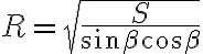 R = \sqrt{\dfrac{S}{\sin{\beta} \cos{\beta}}}