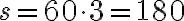 s=60\cdot3=180