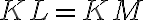 KL=KM
