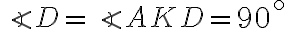 \angle D = \angle AKD = 90^{\circ}