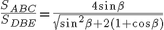 \frac{S_{ABC}}{S_{DBE}}=\frac{4\sin\beta}{\sqrt{\sin^2\beta+2(1+\cos\beta)}} \frac{S_{ABC}}{S_{DBE}}=\frac{4\sin\beta}{\sqrt{\sin^2\beta+2(1+\cos\beta)}}