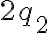 2q_2