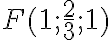 F(1;\frac{2}{3};1)