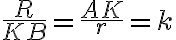 \frac{R}{KB}=\frac{AK}{r}=k