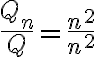  \frac{Q_n}{Q}=\frac{n^2}{n^2}
