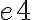 e4