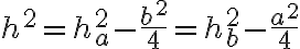 h^2 = h_a^2-\dfrac{b^2}{4}=h_b^2-\dfrac{a^2}{4}