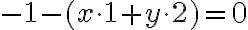 -1 - (x \cdot 1 + y \cdot 2) = 0 -1 - (x \cdot 1 + y \cdot 2) = 0
