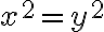 x^2=y^2