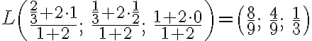 L \begin{pmatrix} \frac{\frac{2}{3} + 2 \cdot 1}{1 + 2}; & \frac{\frac{1}{3} + 2 \cdot \frac{1}{2}}{1 + 2}; & \frac{1 + 2 \cdot 0}{1 + 2} \end{pmatrix} = \begin{pmatrix} \frac{8}{9}; & \frac{4}{9}; & \frac{1}{3} \end{pmatrix}