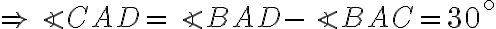 \Rightarrow \angle CAD = \angle BAD - \angle BAC = 30^{\circ}