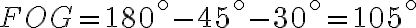 FOG=180^\circ-45^\circ-30^\circ=105^\circ