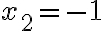 x_{2}=-1