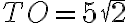 TO=5\sqrt 2 TO=5\sqrt 2