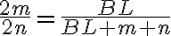 \dfrac{2m}{2n} = \dfrac{BL}{BL + m + n}
